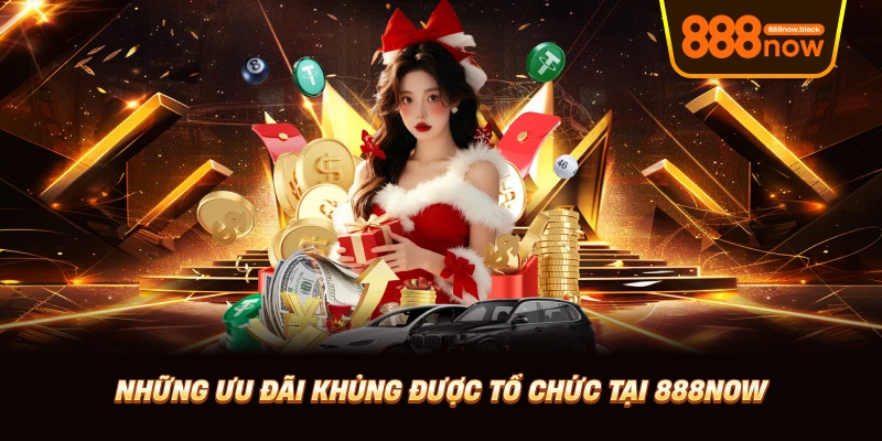 Những ưu đãi khủng được tổ chức tại 888now