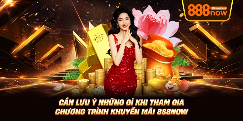 Cần lưu ý những gì khi tham gia chương trình khuyến mãi 888now