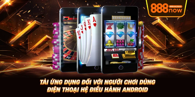 Tải ứng dụng đối với người chơi dùng điện thoại hệ điều hành Android