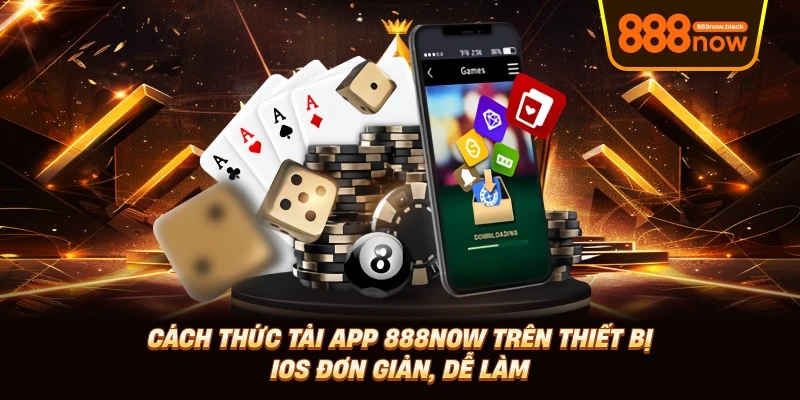 2 Cách Tải App 888now Đơn Giản Cho Điện Thoại IOS, Android