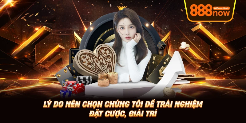 Lý do nên chọn chúng tôi để trải nghiệm đặt cược, giải trí