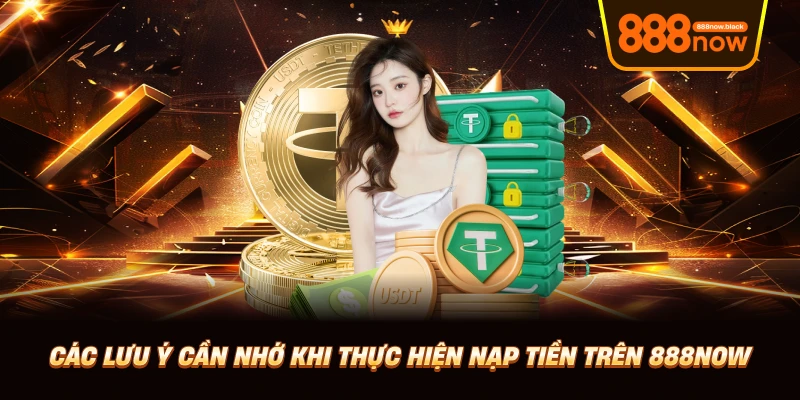 Các lưu ý cần nhớ khi thực hiện nạp tiền trên 888now