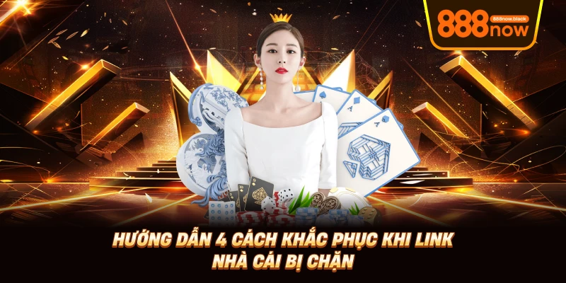 Hướng dẫn 4 cách khắc phục khi link nhà cái bị chặn