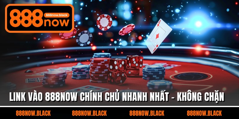Link Vào 888now Chính Chủ Nhanh Nhất - Không Chặn 2026