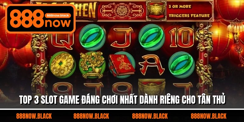 Top 3 slot game đáng chơi nhất dành riêng cho tân thủ